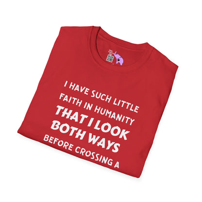 I Have Such Little Faith In Humanity That I Look Both Ways When... Adult T-shirt