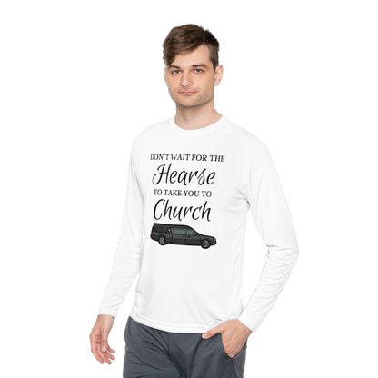 Don't Wait For The Hearse To Take You To Church Unisex Lightweight Long Sleeve Tee