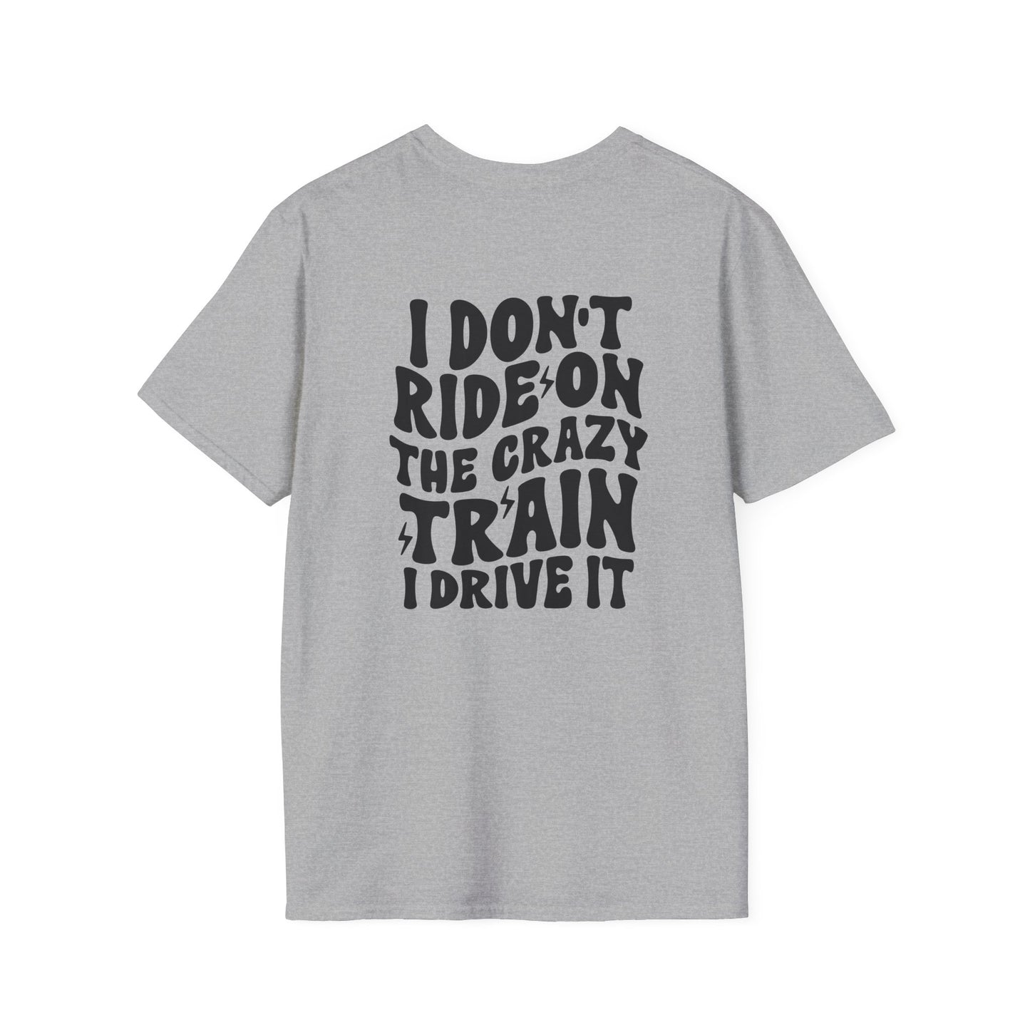I Don't Ride On The Crazy Train I Drive It Adult T-shirt