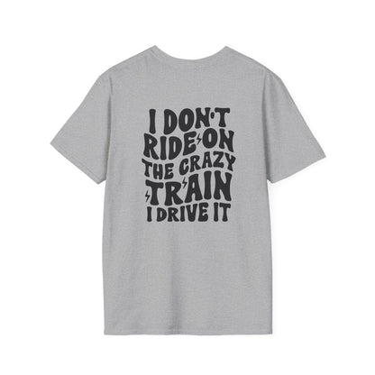 I Don't Ride On The Crazy Train I Drive It Adult T-shirt