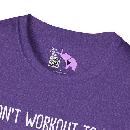 I Don't Workout To Be... Adult T-shirt