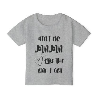 Ain't No Mama Like the One I Got Toddler T-shirt