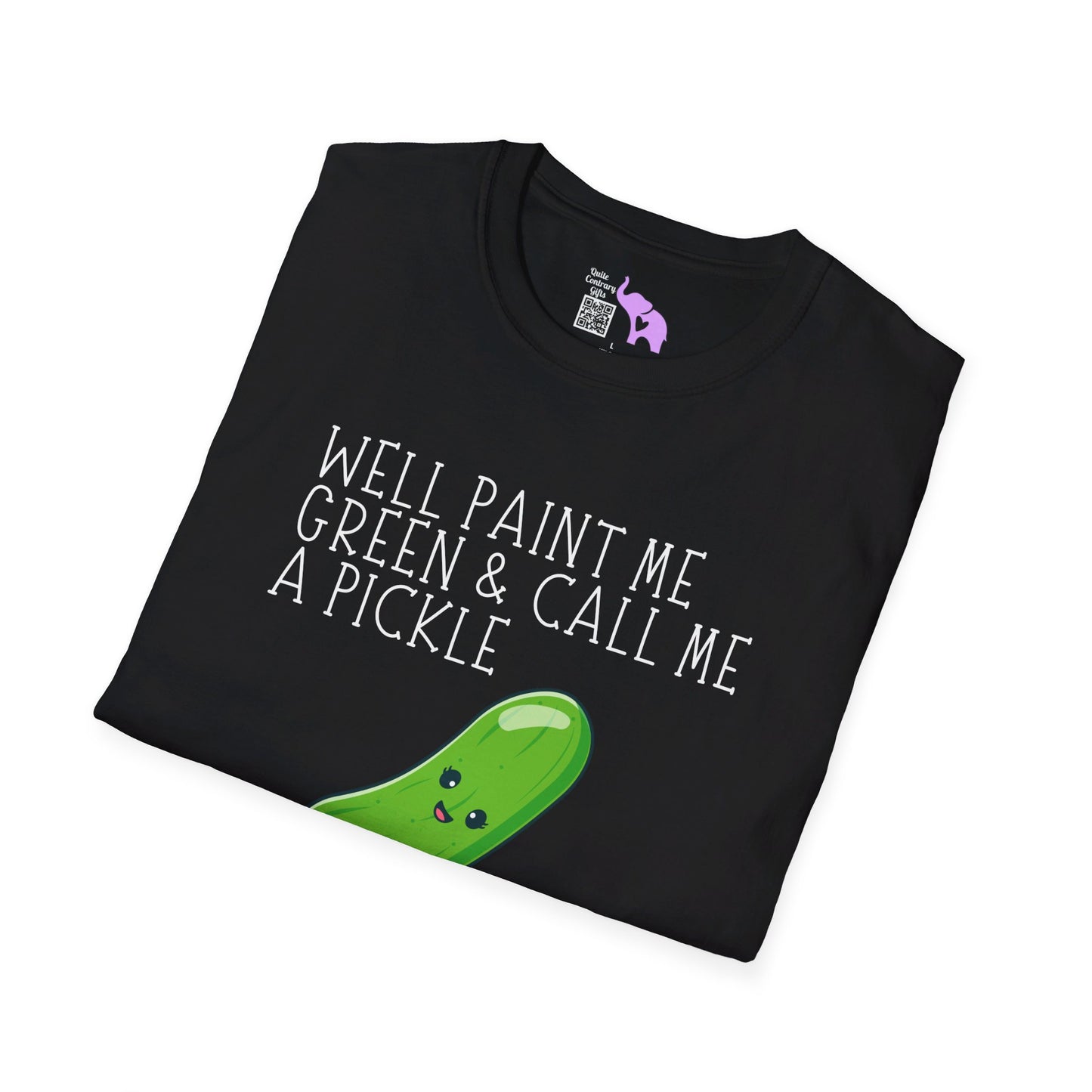 Well Paint Me Green & Call Me a Pickle... T-shirt