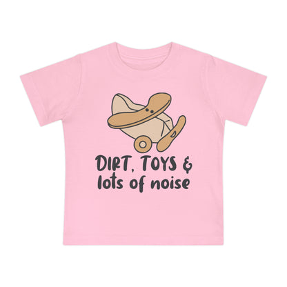 Dirt, Toys, & Lots of Noise Infant T-Shirt