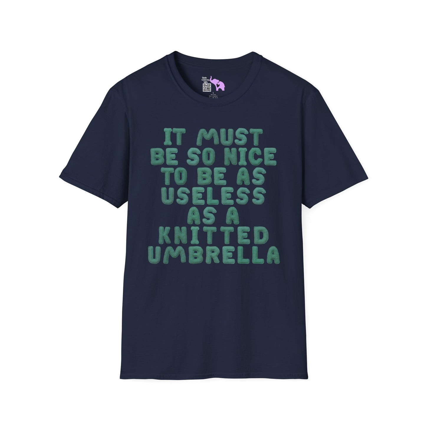 It Must Be Nice to Be As Useless As a Knitted Umbrella Adult T-shirt