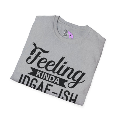 Feeling Kinda IDGAF-ish Today T-shirt