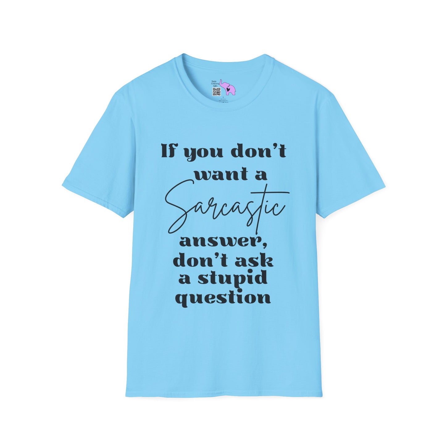 If You Don't Want a Sarcastic Answer, Don't Ask a Stupid Question Adult T-shirt