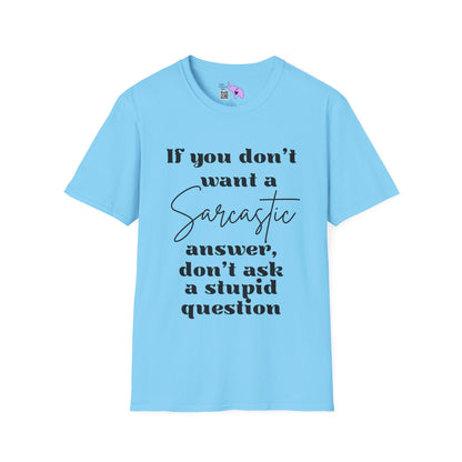 If You Don't Want a Sarcastic Answer, Don't Ask a Stupid Question Adult T-shirt