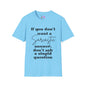 If You Don't Want a Sarcastic Answer, Don't Ask a Stupid Question Adult T-shirt