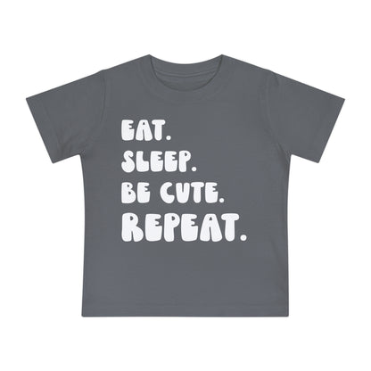 ""Eat Sleep Be Cute Repeat Infant T-Shirt