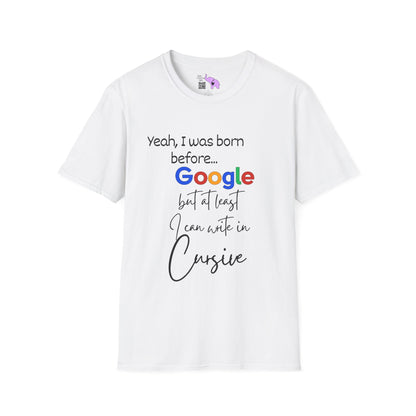 I Was Born Before Google But At Least I Can Write In Cursive Adult T-shirt