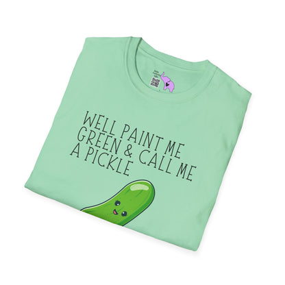 Well Paint Me Green & Call Me a Pickle... Adult T-shirt