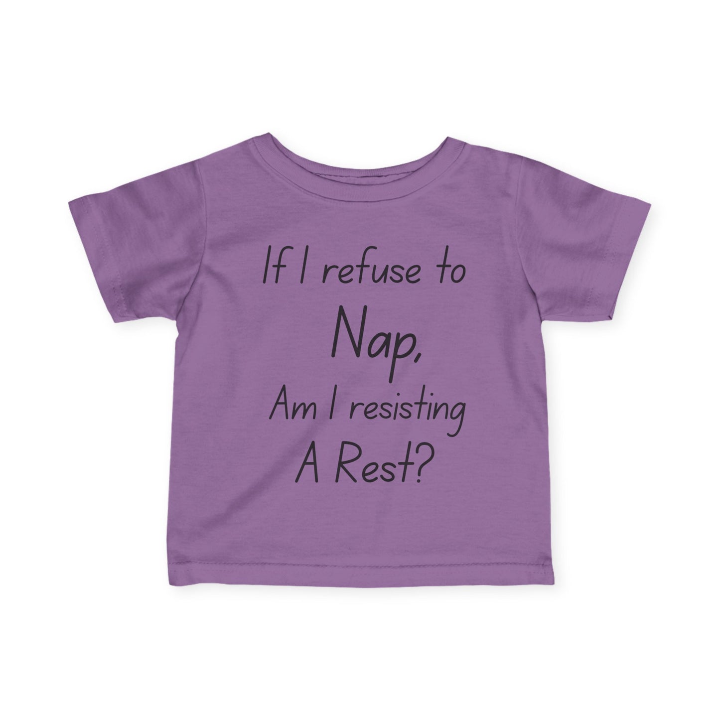 ""If I Refuse To Nap Am I Resisting A Rest? Infant Soft T-Shirt
