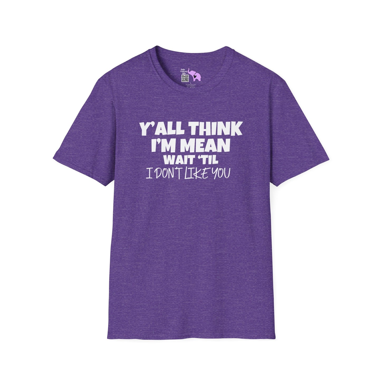 Y'all Think I'm Mean Wait 'til I Don't Like You Adult T-shirt