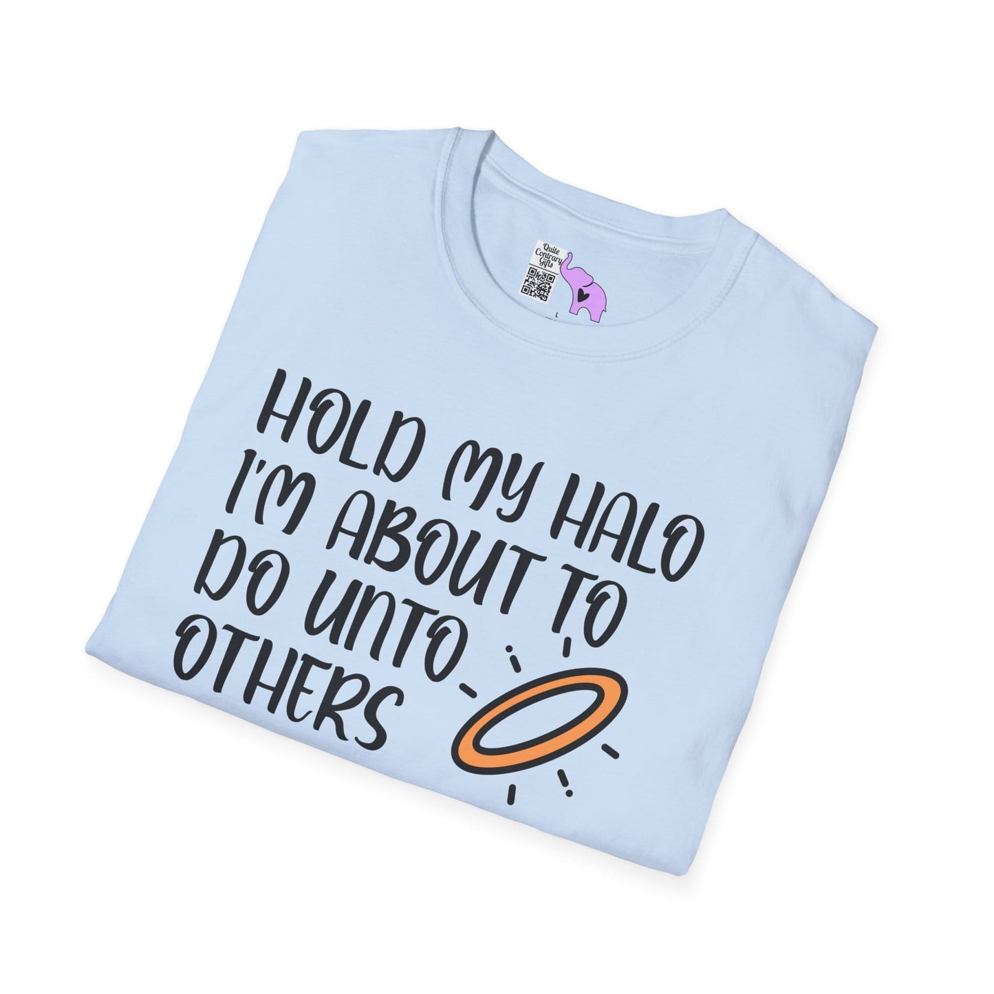 ""Hold My Halo I'm About To Do Unto Others... Adult T-shirt