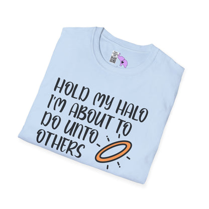 ""Hold My Halo I'm About To Do Unto Others... Adult T-shirt