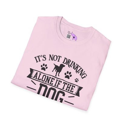 It's Not Drinking Alone If Your Dog Is Home Adult T-shirt