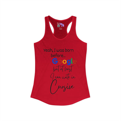 Yeah I was born before Google Women's Ideal Racerback Tank
