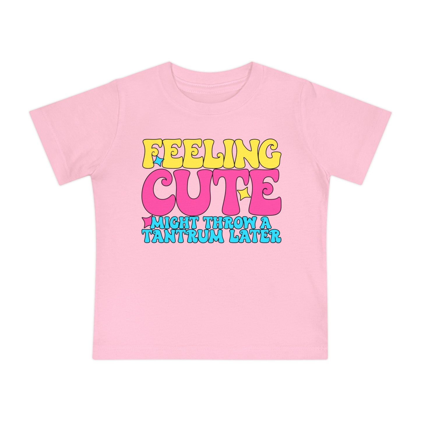 Feeling Cute Might Throw A Tantrum Later Infant T-Shirt