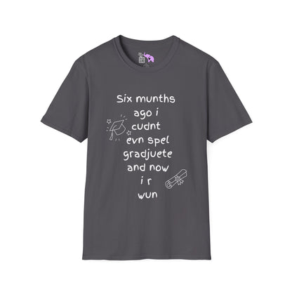 Six Munths Ago I Cudnt Evn Spel Gradjuete... Adult T-shirt