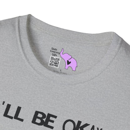 I'll Be Okay I Just Need To Be Dramatic First (Unicorn) Adult T-shirt