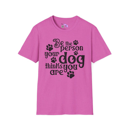 Be The Person Your Dog Thinks You Are Adult T-shirt