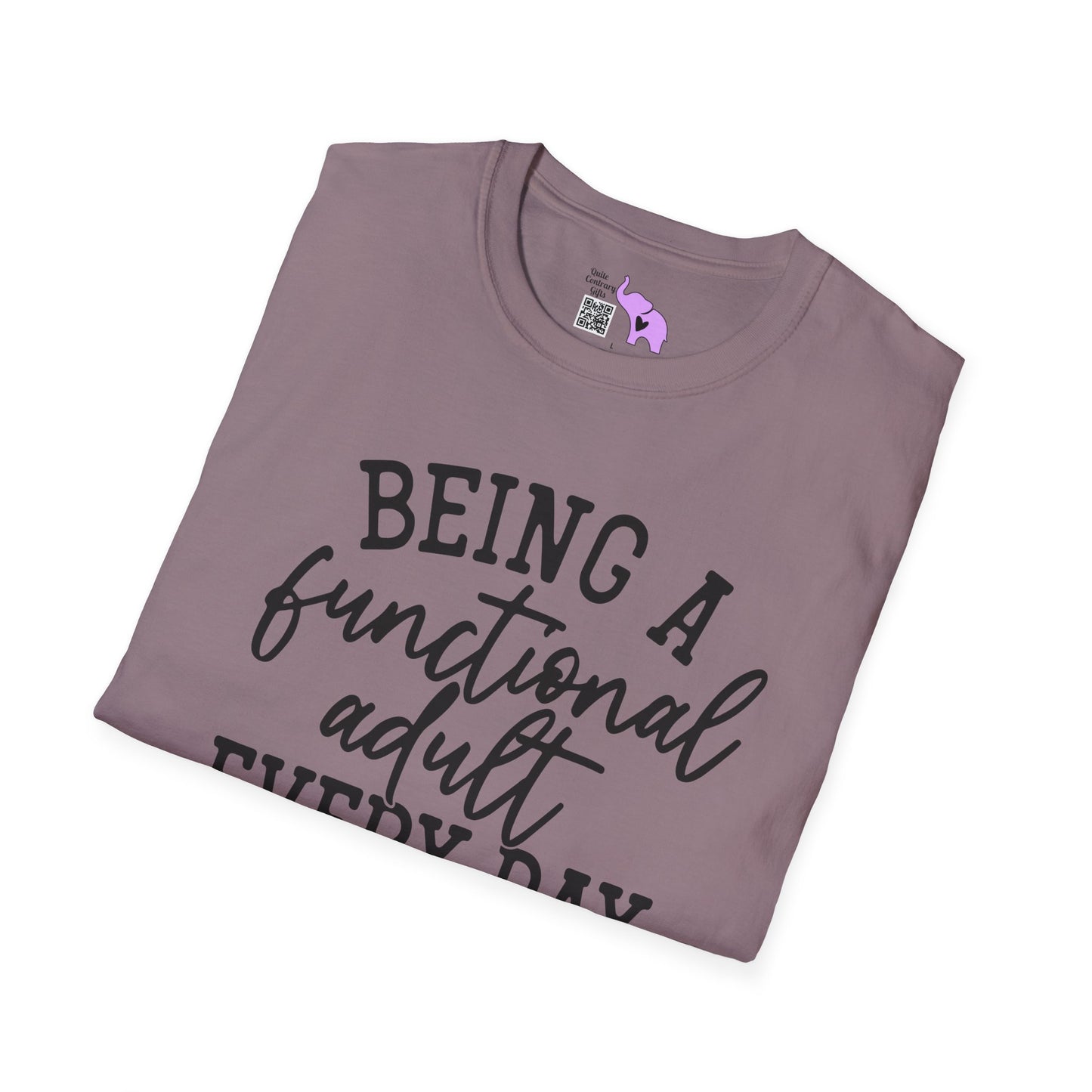 Being A Functional Adult Every Day Seems A Bit Excessive Adult T-shirt