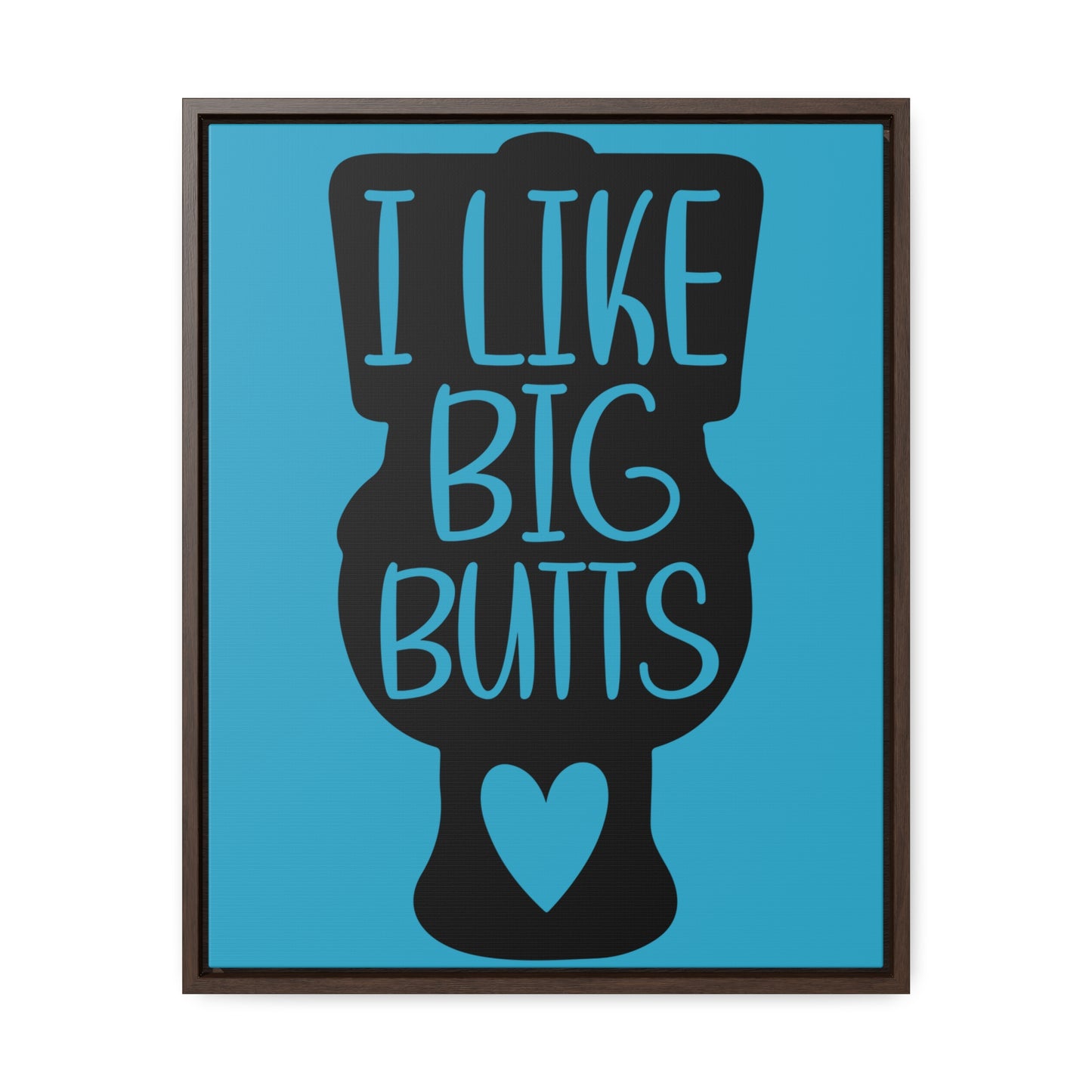 I Like Big Butts (Toilet) Canvas Wraps, Vertical Frame