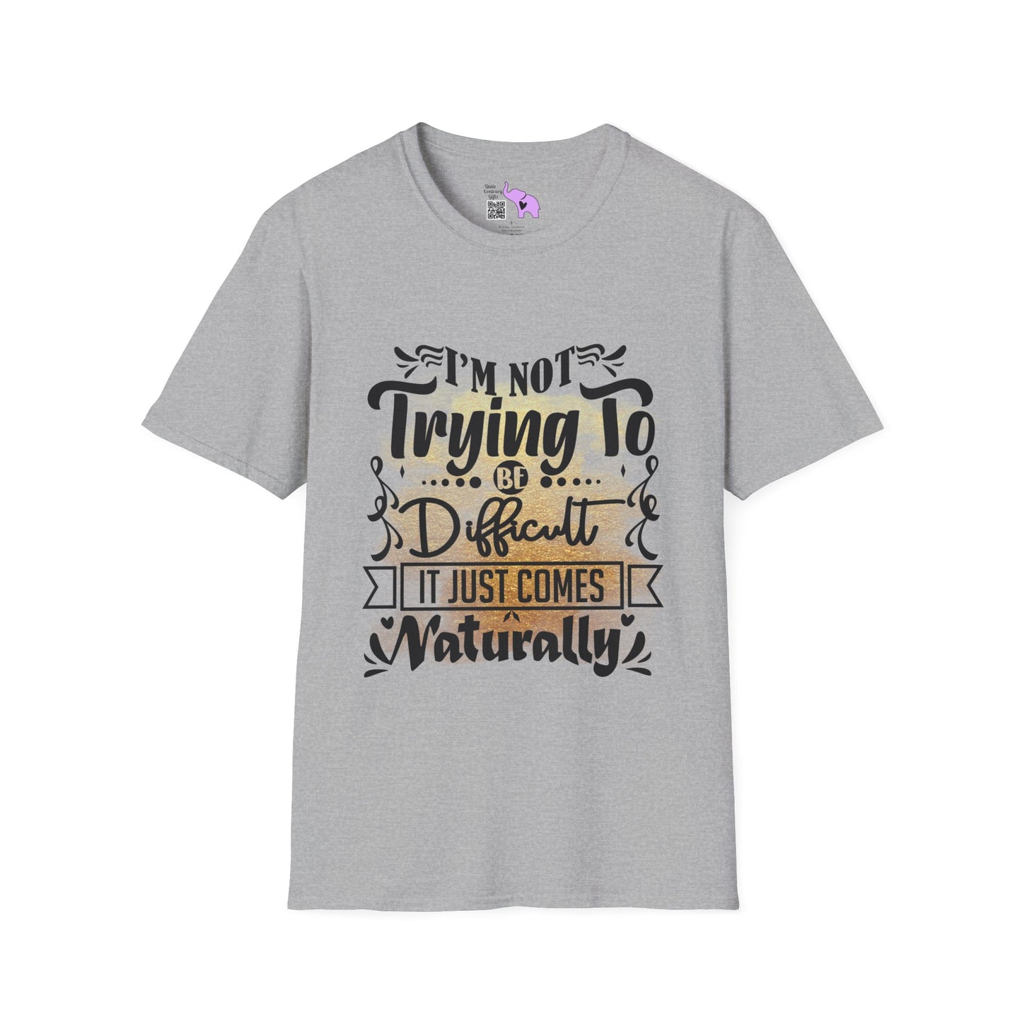 I'm Not Trying To Be Difficult It Just Comes Naturally Adult T-shirt