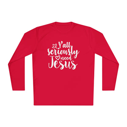 Y'all Seriously Need Jesus Adult Long Sleeve Tee