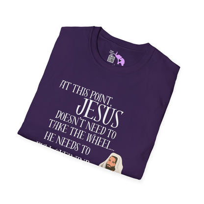 At This Point, Jesus Doesn't Need To Take The Wheel...  Adult T-shirt