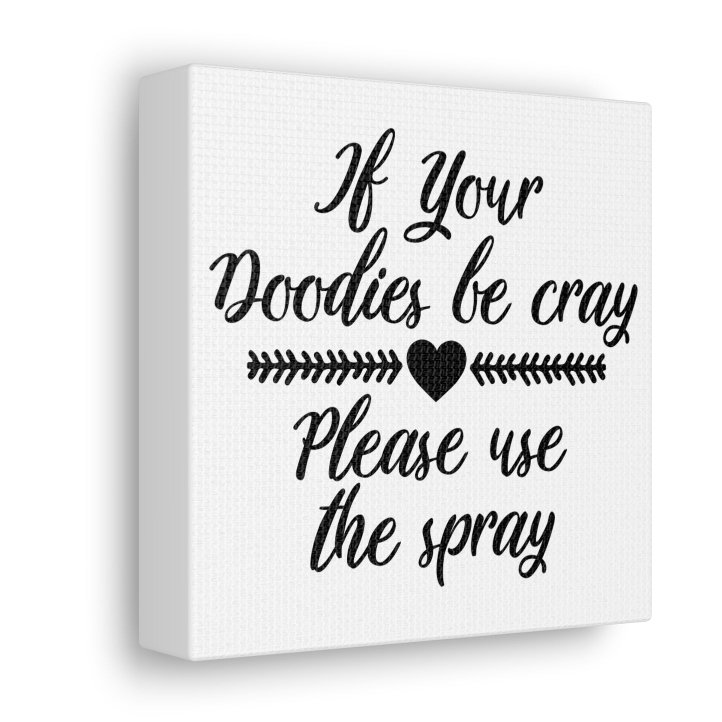 If Your Doodies Be Cray Please Use The Spray Canvas Square Wraps w/o Frame