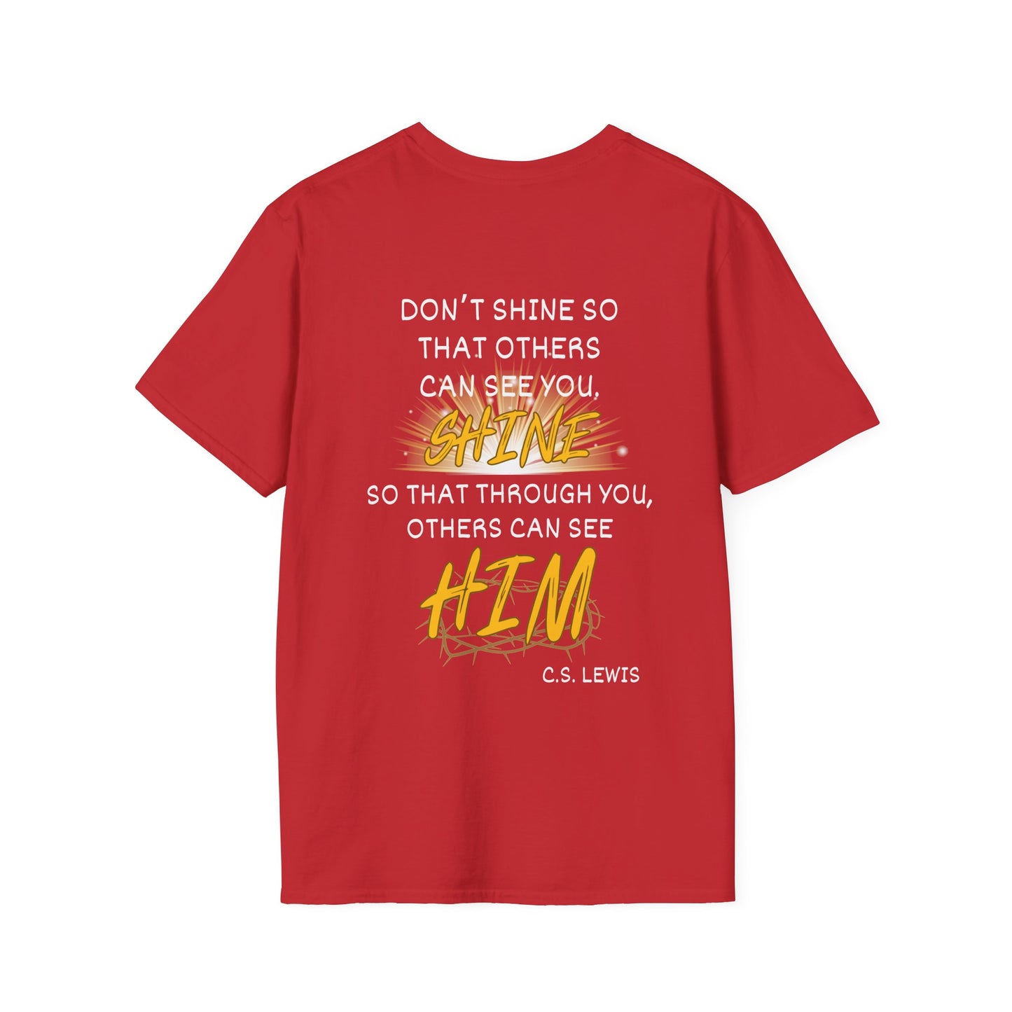 Don't Shine So That Others Can See You, Shine So That Through You, Others Can See HIM Adult T-shirt
