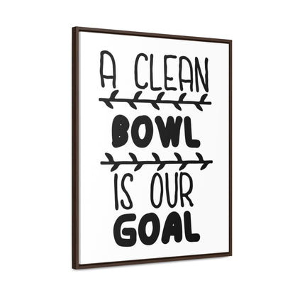 A Clean Bowl Is Our Goal  2 Canvas Wraps, Vertical Frame