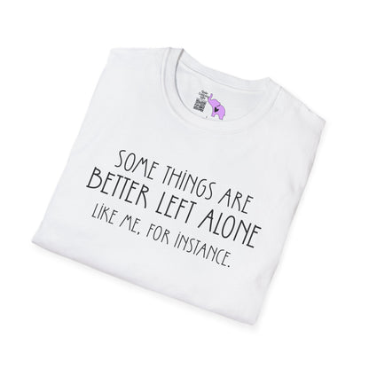 Some Things Are Better Left Alone Like Me For Instance Adult T-shirt