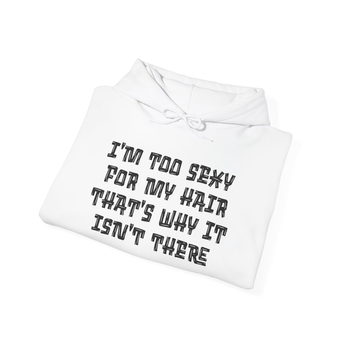 I'm Too Sexy For My Hair That's Why It Isn't There Adult Heavy Blend™ Hoodie