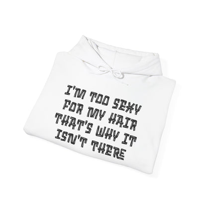 I'm Too Sexy For My Hair That's Why It Isn't There Adult Heavy Blend™ Hoodie
