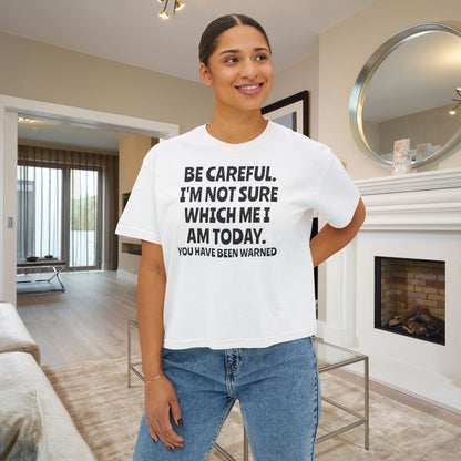 Be Careful I'm Not Sure Which Me I Am Today Women's Boxy Tee