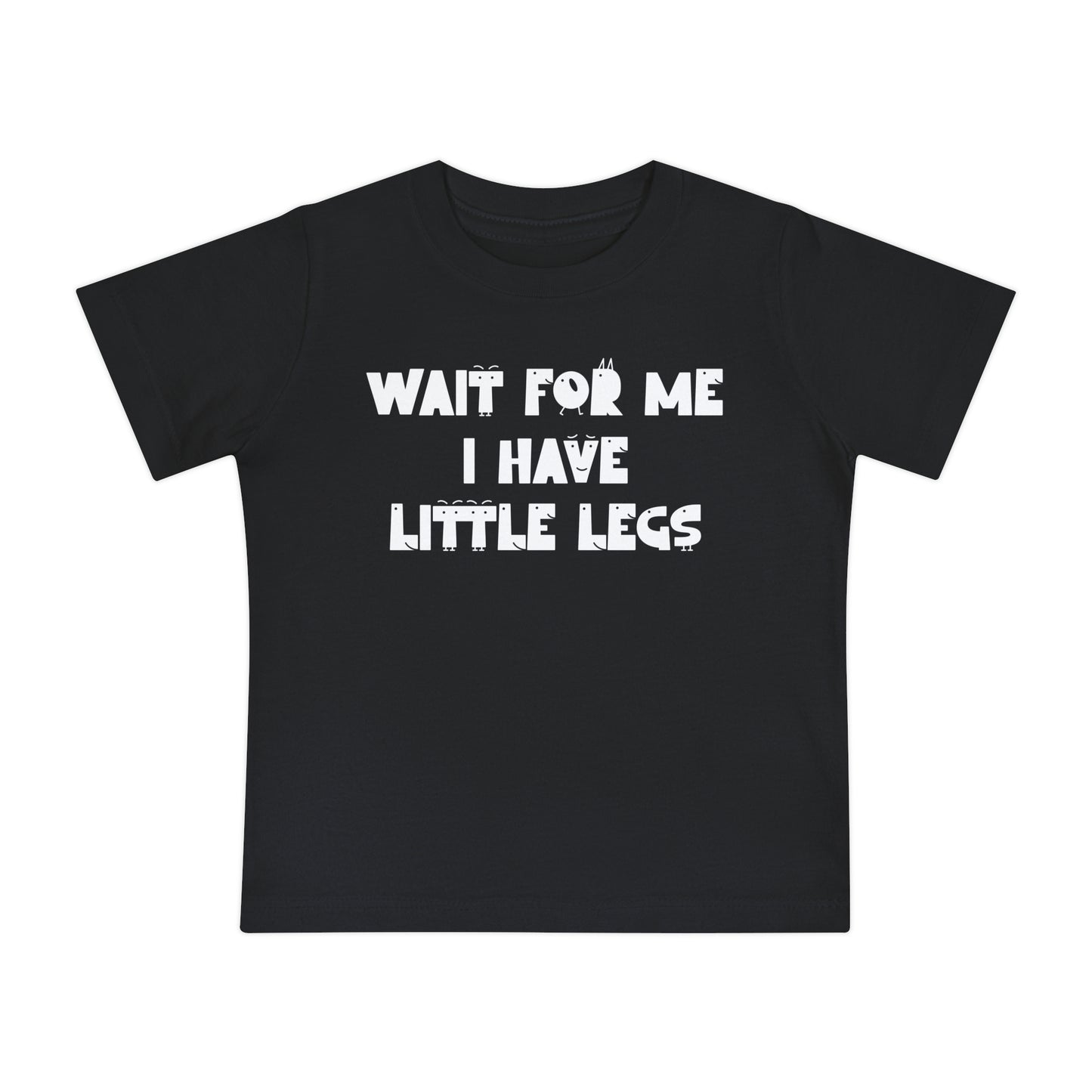 Wait For Me I Have Little Legs Infant T-Shirt