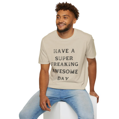 Have A Super Freaking Awesome Day T-shirt