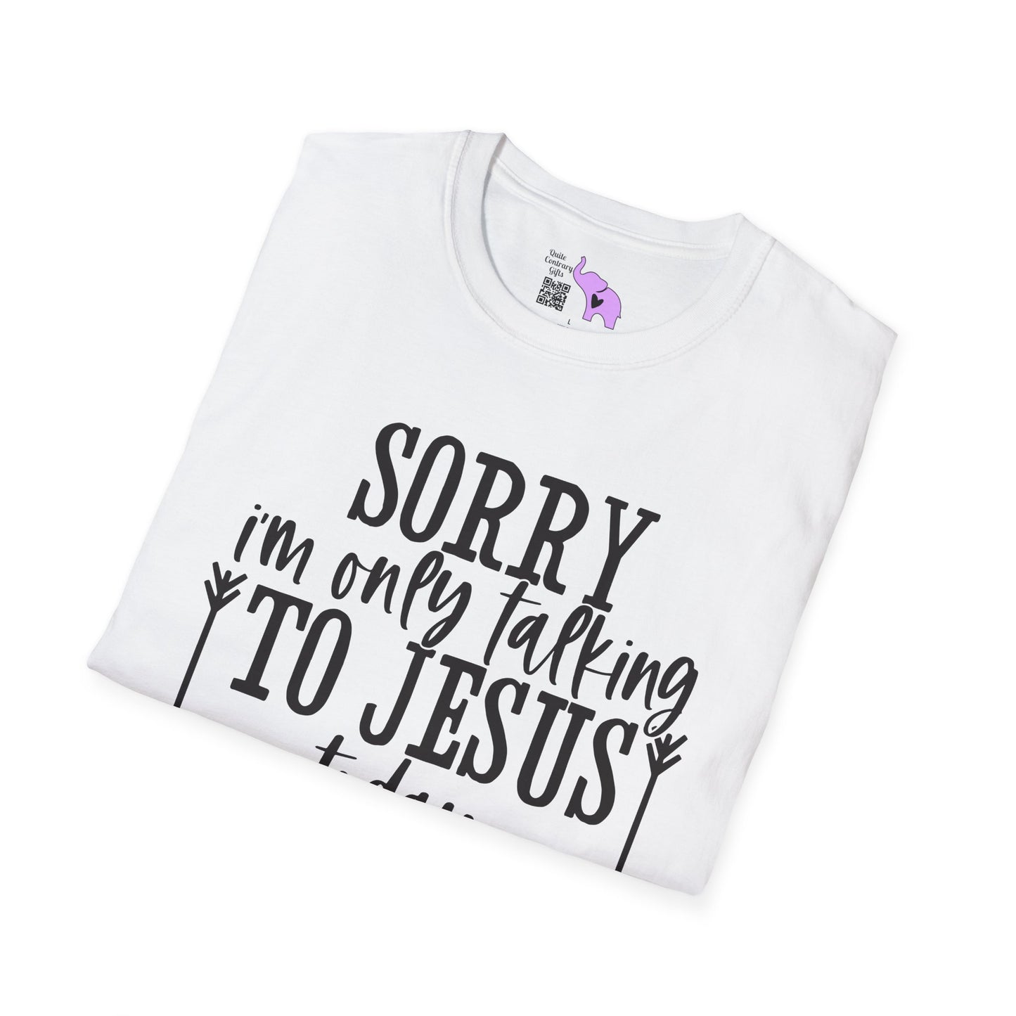 Sorry I'm Only Talking To Jesus Today Adult T-shirt