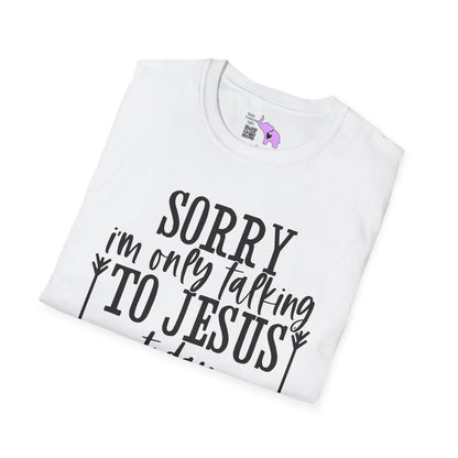Sorry I'm Only Talking To Jesus Today Adult T-shirt