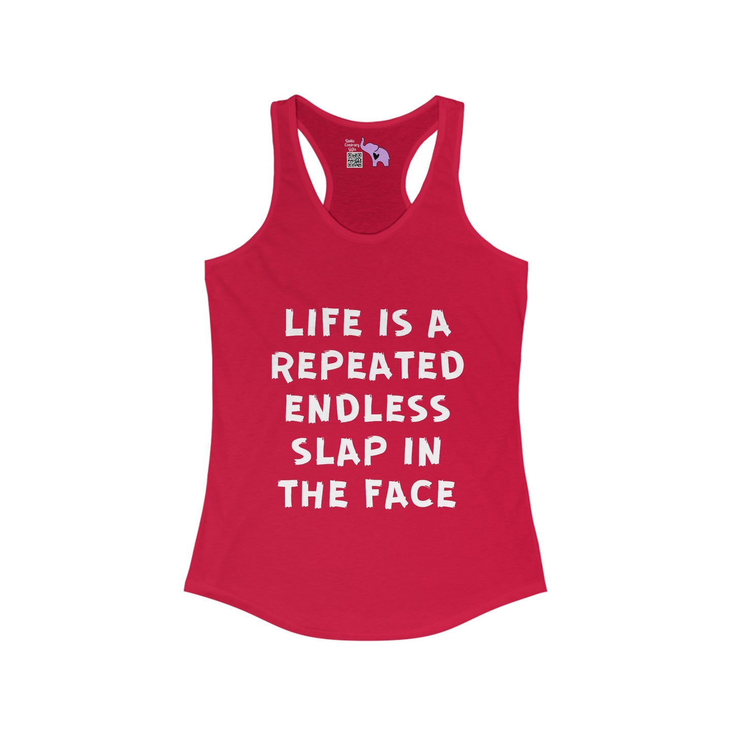 Life Is A Repeated Endless Slap In the Face Women's Ideal Racerback Tank