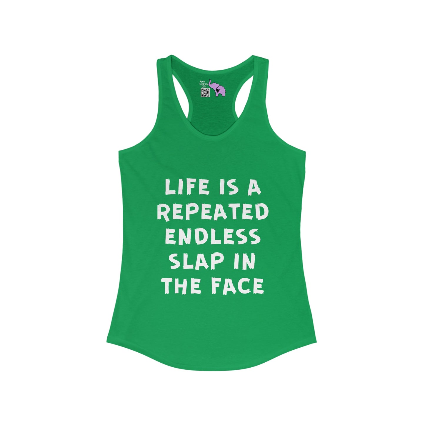 Life Is A Repeated Endless Slap In the Face Women's Ideal Racerback Tank