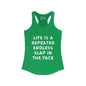 Life Is A Repeated Endless Slap In the Face Women's Ideal Racerback Tank