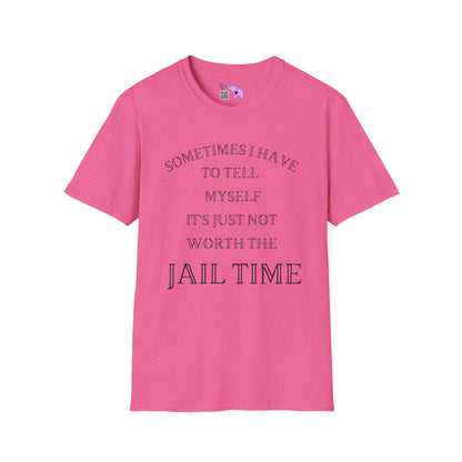 Sometimes I Have To Tell Myself That It's Just Not Worth The Jail Time Adult T-shirt