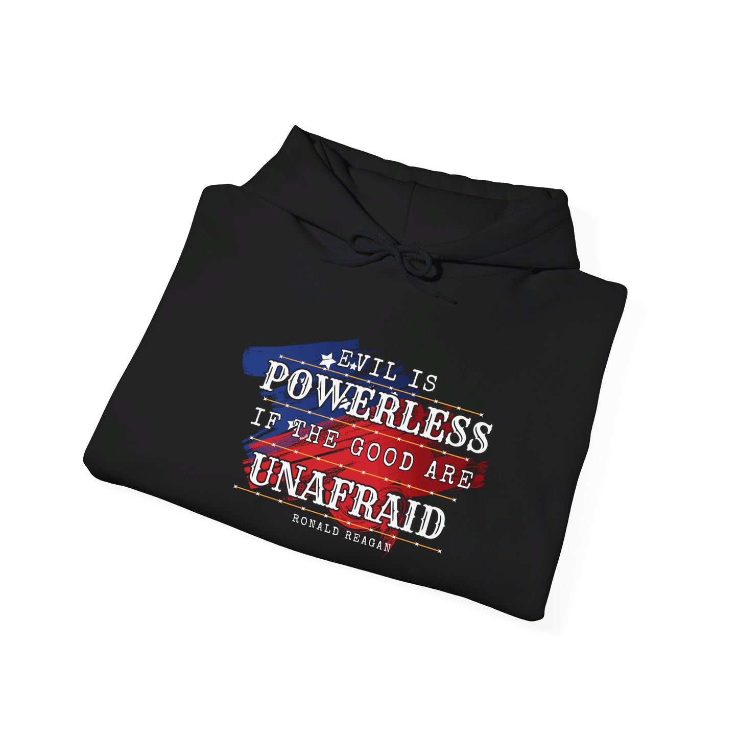 Evil is Powerless if the Good Are Unafraid - Ronald Reagan Heavy Blend™ Hooded Sweatshirt