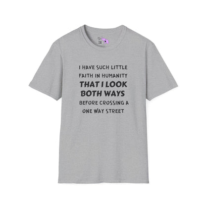I Have Such Little Faith In Humanity That I Look Both Ways When... Adult T-shirt