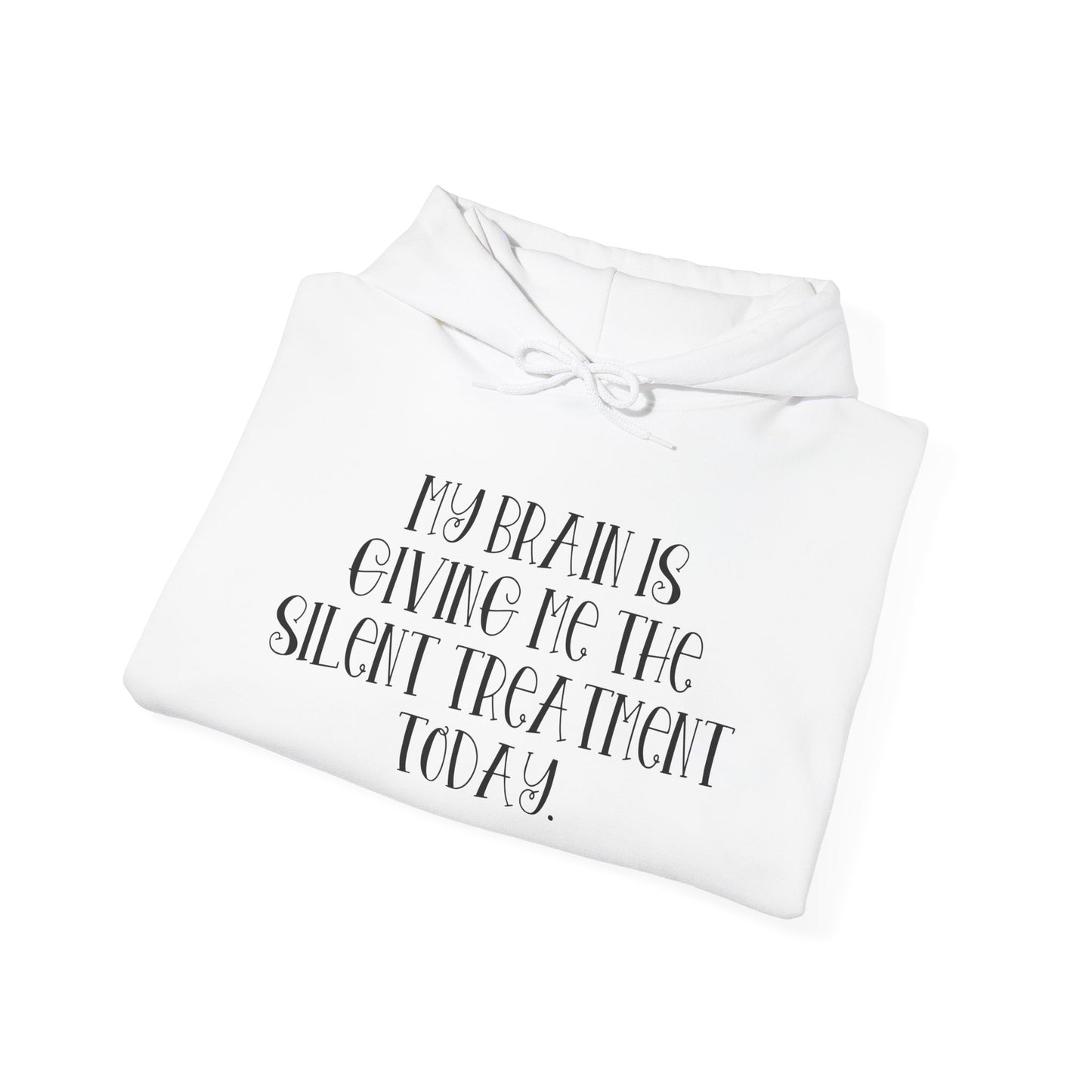 My Brain Is Giving Me The Silent Treatment Today Heavy Blend™ Hooded Sweatshirt