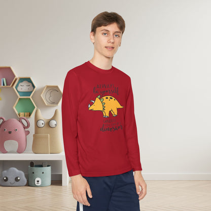 Always Be Yourself Unless You Can Be A Dinosaur Youth Long Sleeve Tee